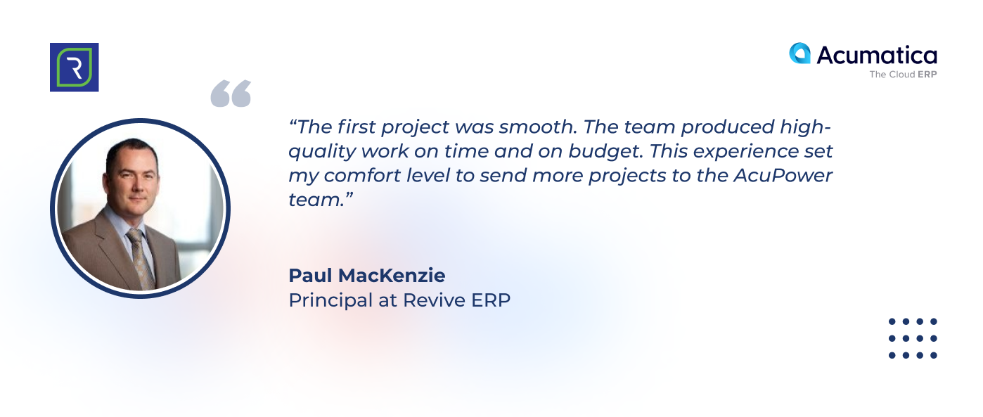 quote by Paul MacKenzie, a Principal at Revive ERP, about the first project with AcuPower